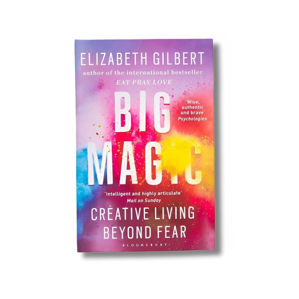 Big Magic_ Creative Living Beyond Fear by Elizabeth Gilbert