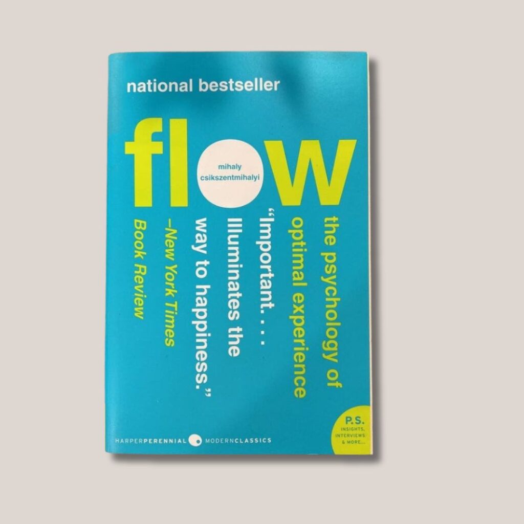 Flow: The Psychology of Optimal Experience by Mihaly Csikszentmihalyi