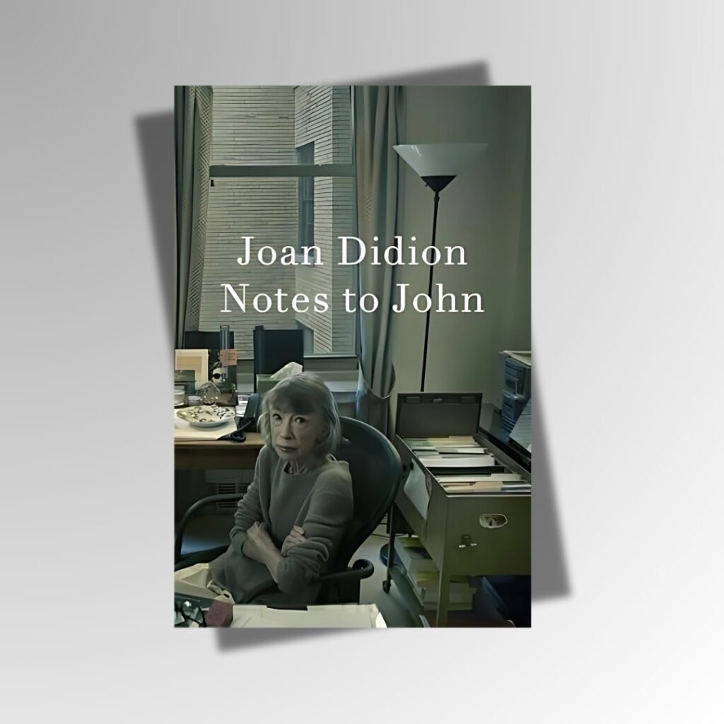 Notes to John by Joan Didion