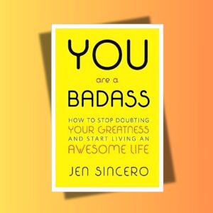 You Are a Badass by Jen Sincero