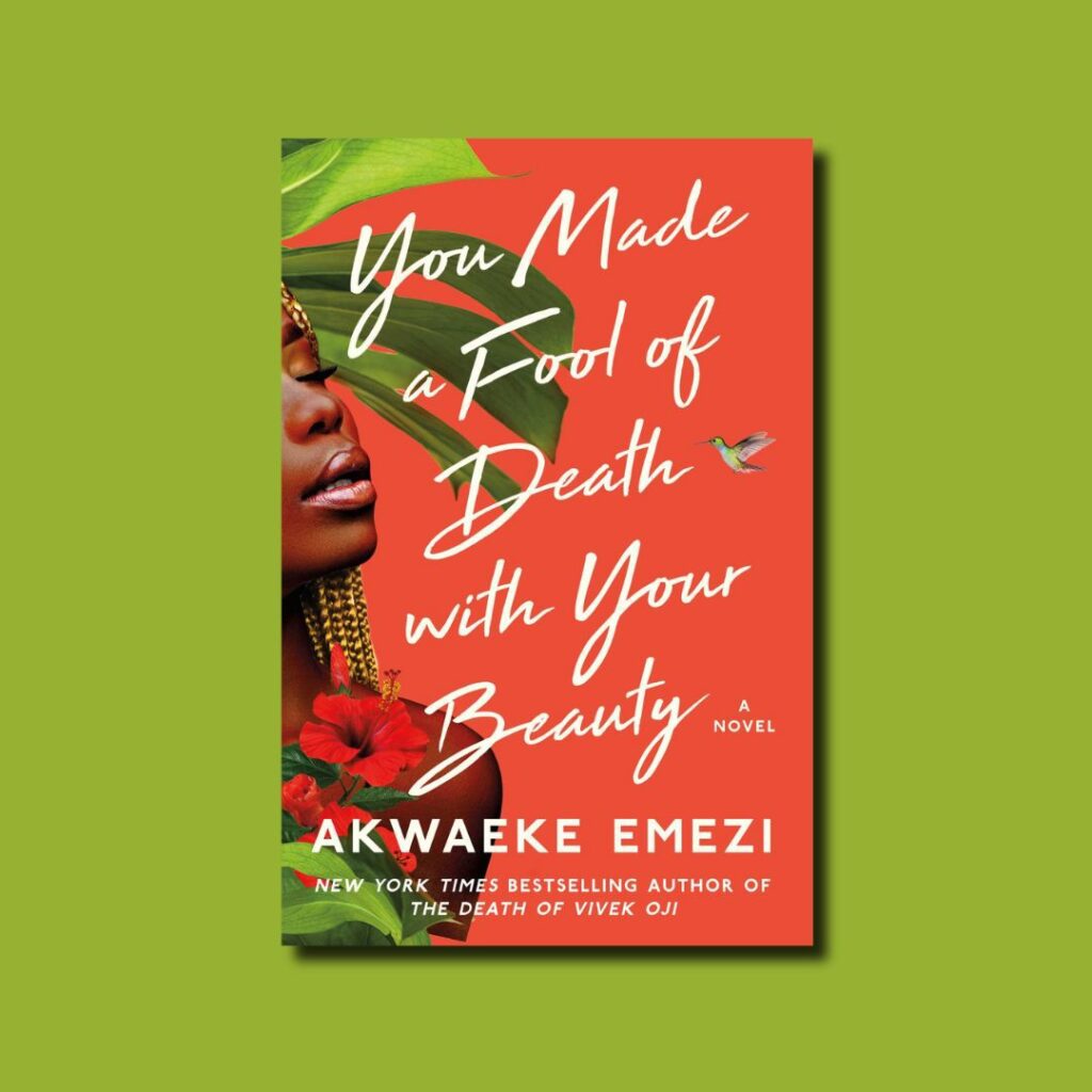 You Made a Fool of Death with Your Beauty by Akwaeke Emezi